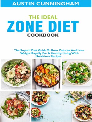 cover image of The Ideal Zone Diet Cookbook; the Superb Diet Guide to Burn Calories and Lose Weight Rapidly For a Healthy Living With Nutritious Recipes
